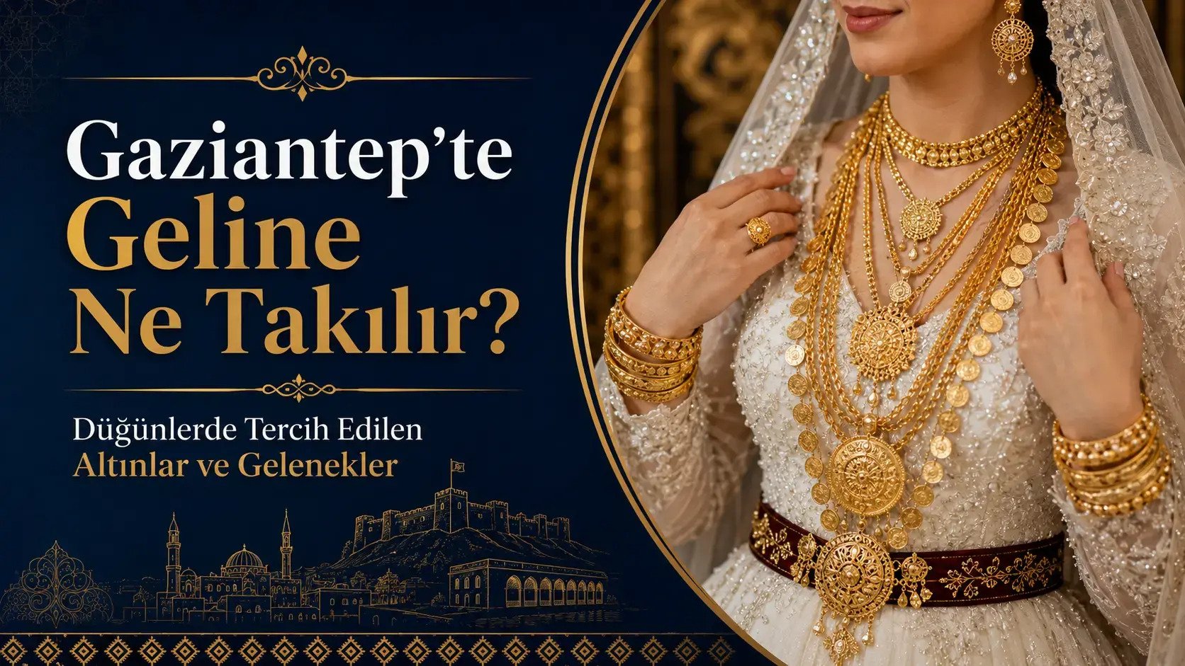 Gaziantep'te Geline Ne Takılır? Düğünlerde Tercih Edilen Altınlar ve Gelenekler
